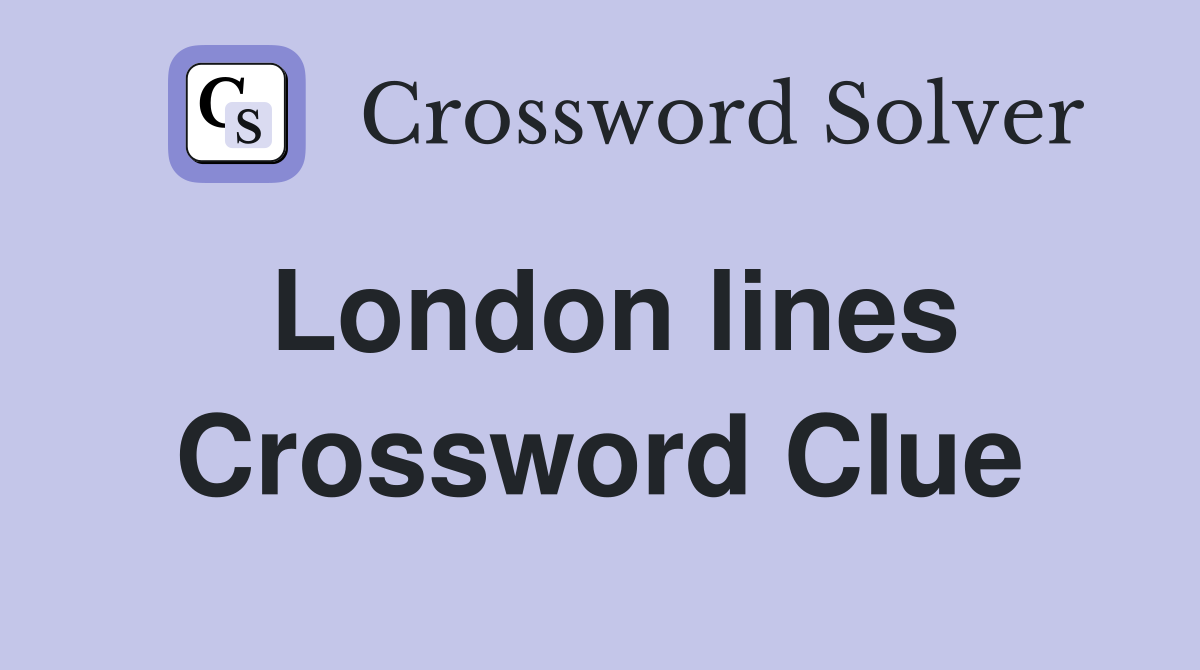 London lines Crossword Clue