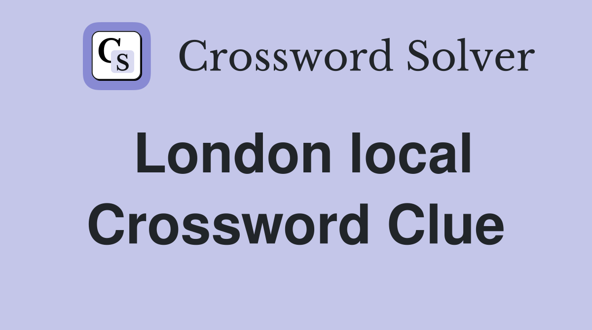 London local Crossword Clue