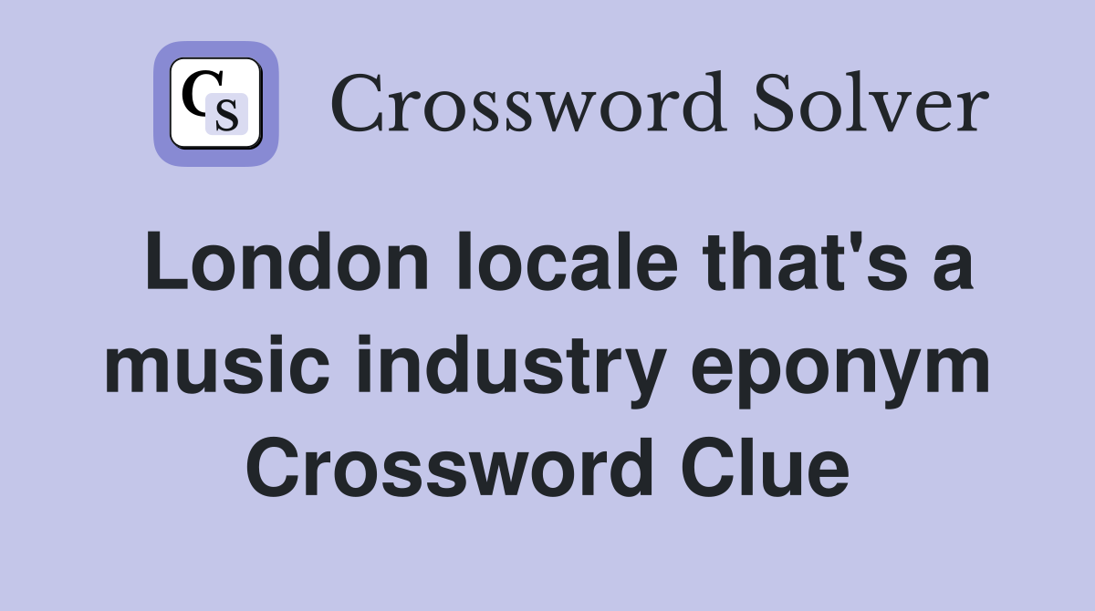 London locale that's a music industry eponym Crossword Clue