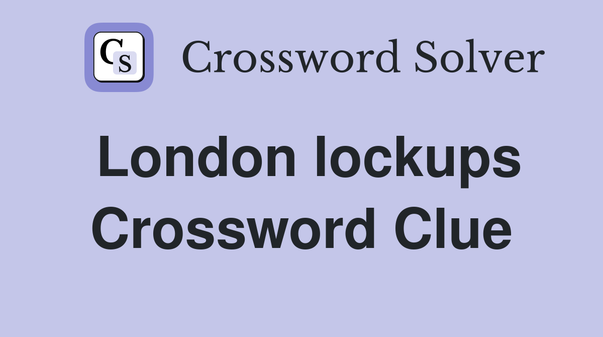 London lockups Crossword Clue