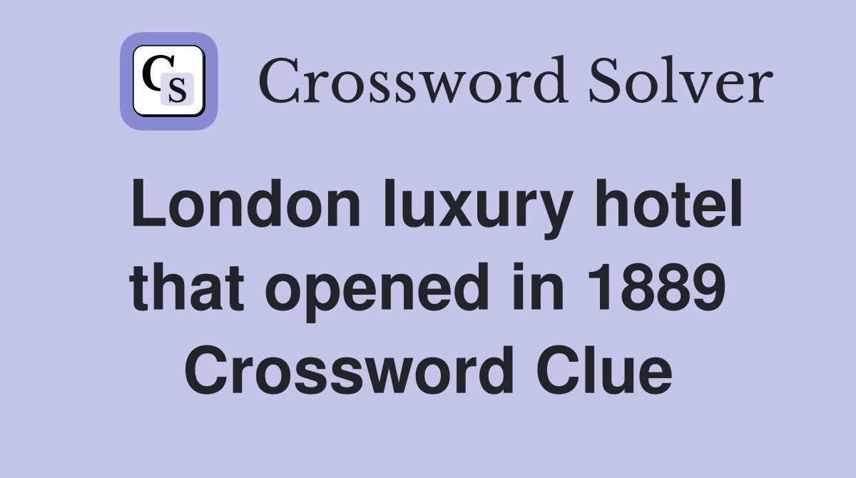 London luxury hotel that opened in 1889 Crossword Clue