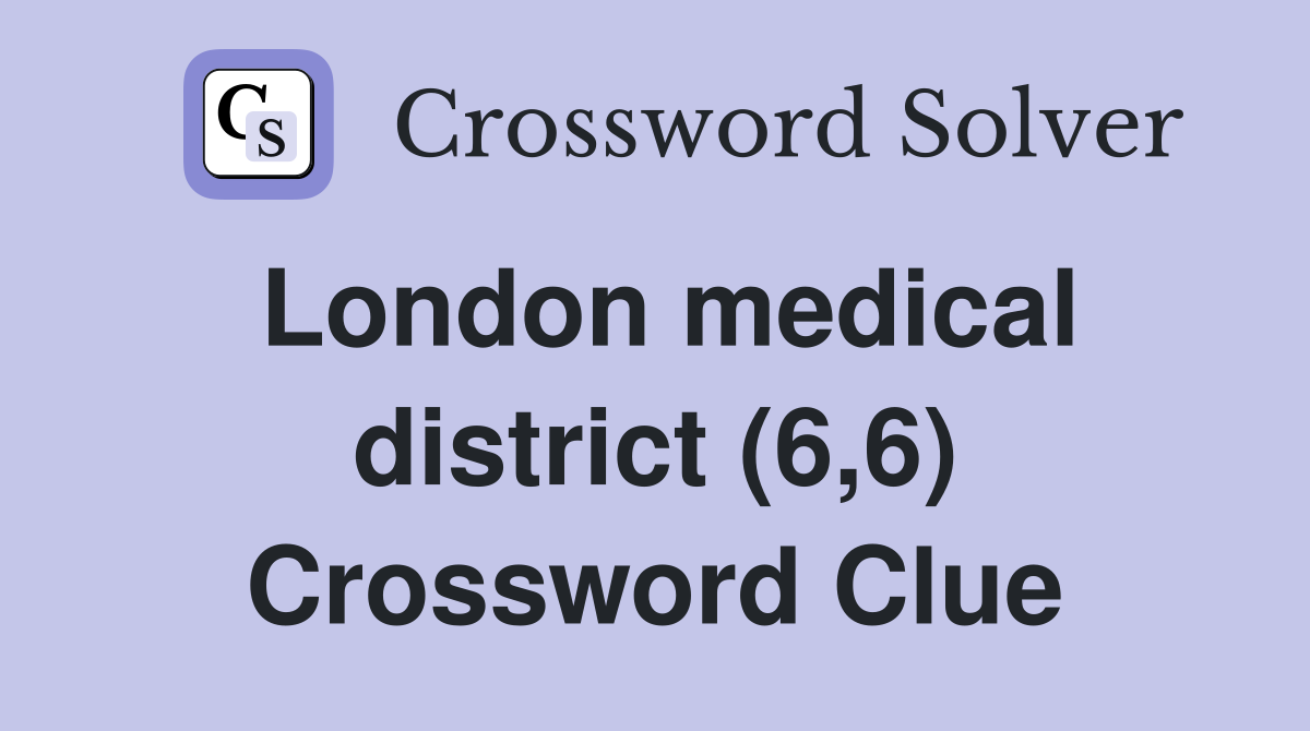 London medical district (6,6) Crossword Clue