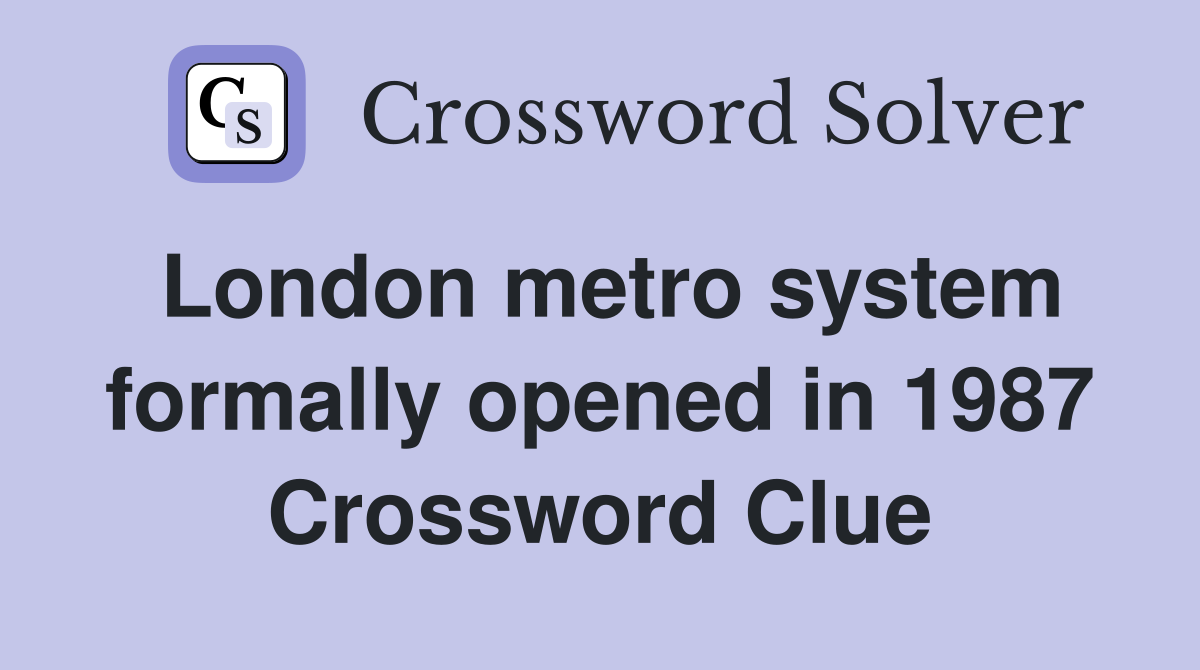 London metro system formally opened in 1987 Crossword Clue
