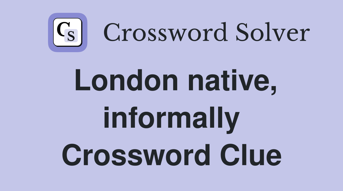 London native, informally Crossword Clue