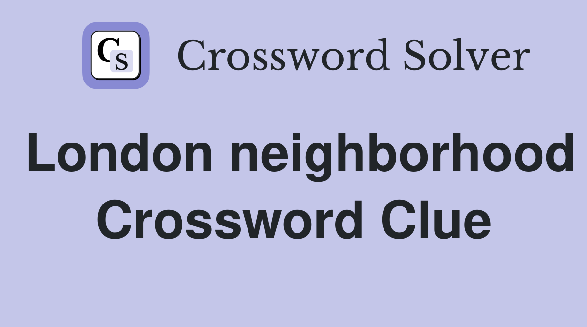 London neighborhood Crossword Clue
