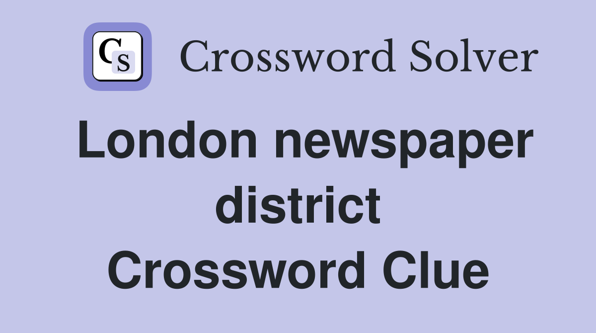 London newspaper district Crossword Clue