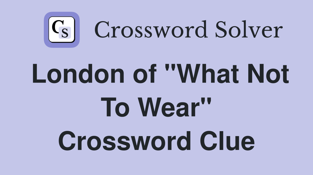 London of "What Not To Wear" Crossword Clue