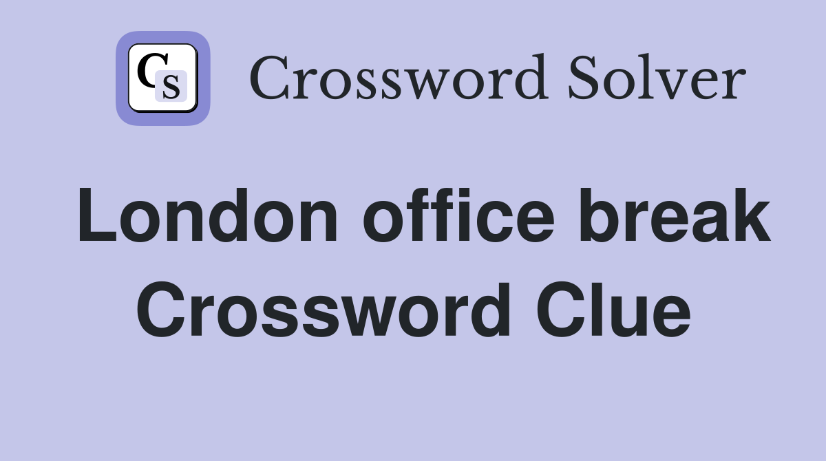 London office break Crossword Clue