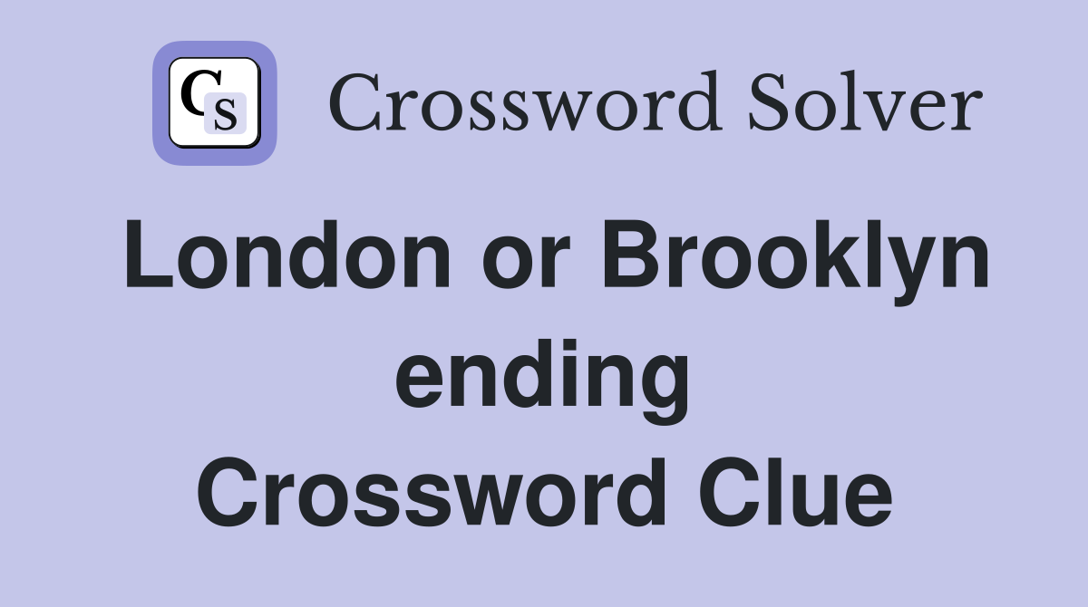 London or Brooklyn ending Crossword Clue
