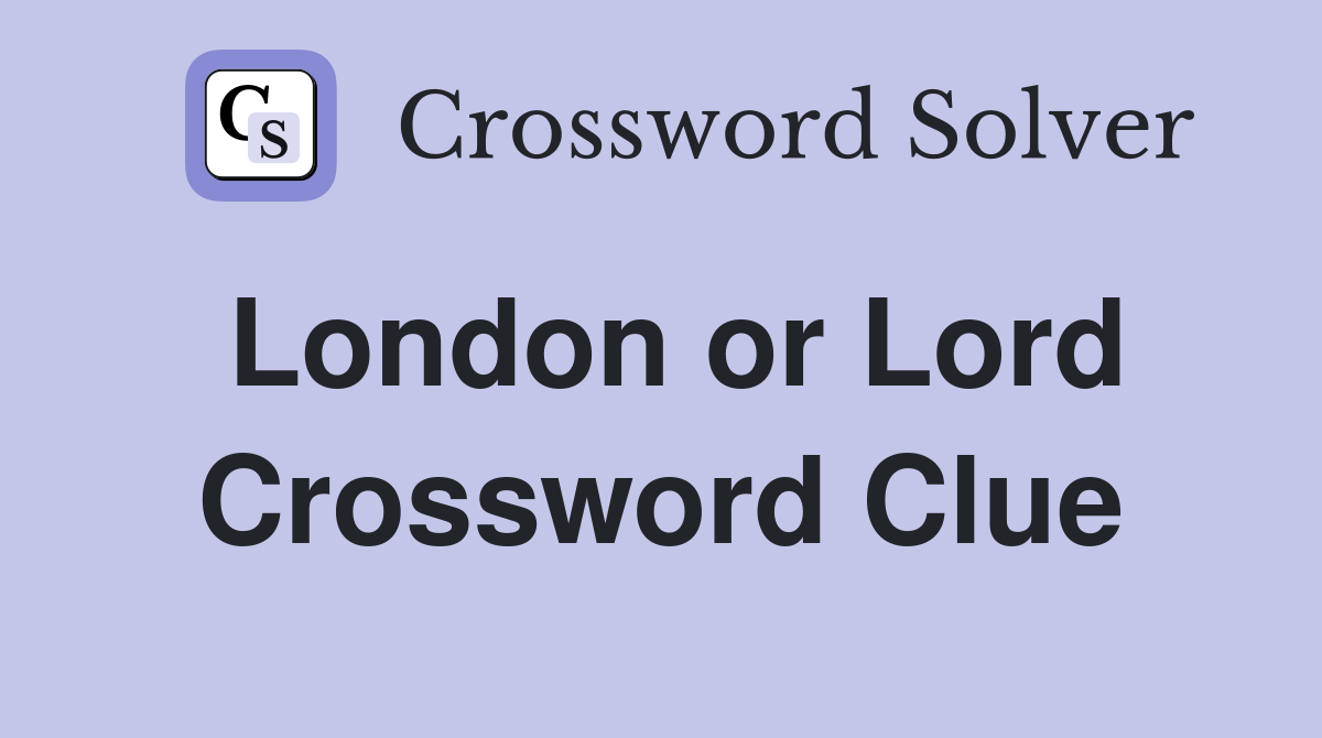 London or Lord Crossword Clue