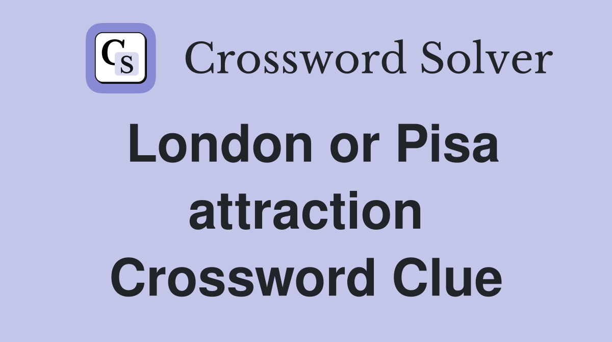 London or Pisa attraction Crossword Clue