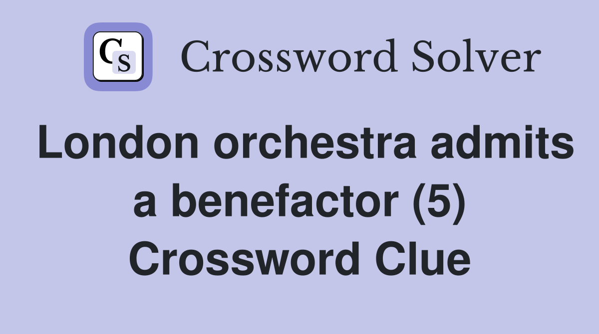 London orchestra admits a benefactor (5) Crossword Clue