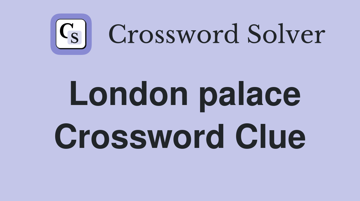 London palace Crossword Clue