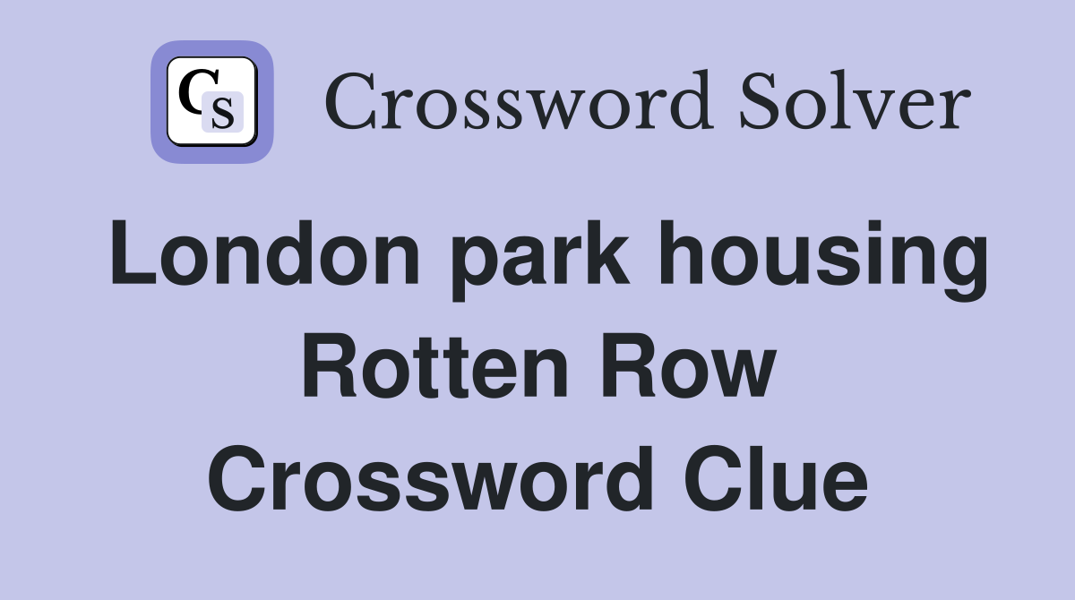 London park housing Rotten Row Crossword Clue