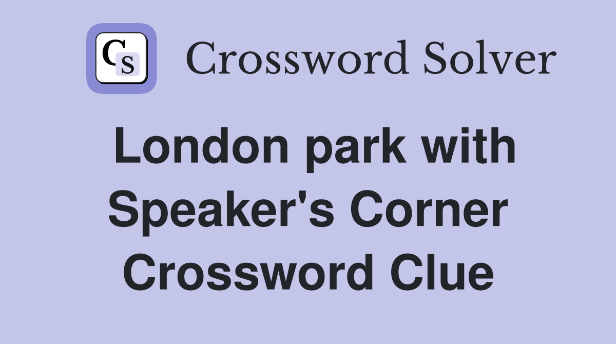 London park with Speaker's Corner Crossword Clue
