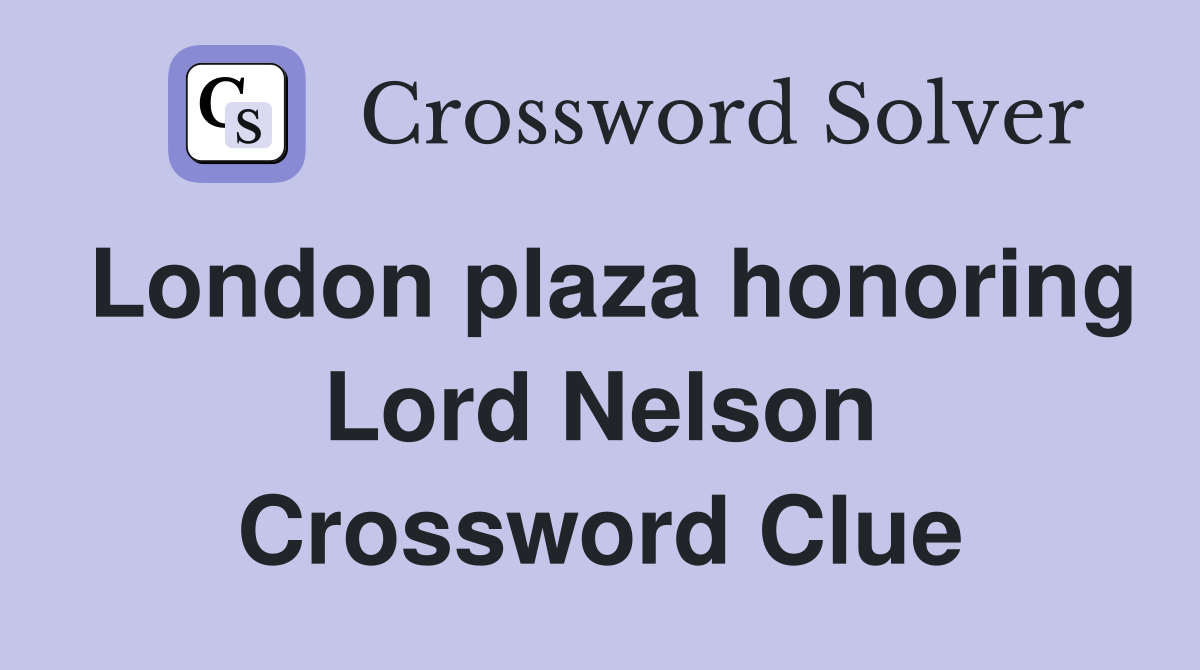 London plaza honoring Lord Nelson Crossword Clue
