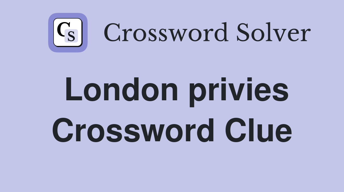 London privies Crossword Clue