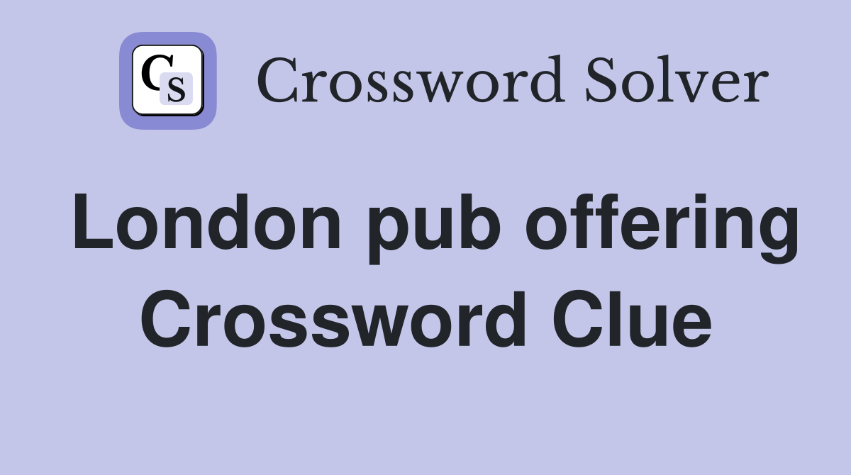 London pub offering Crossword Clue