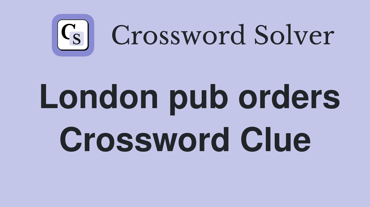 London pub orders Crossword Clue