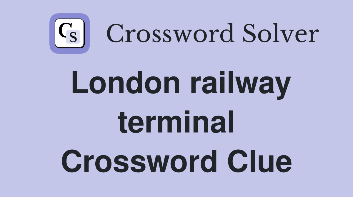 London railway terminal Crossword Clue