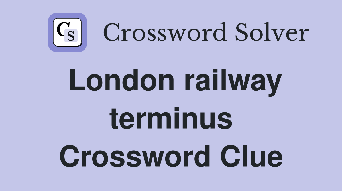 London railway terminus Crossword Clue