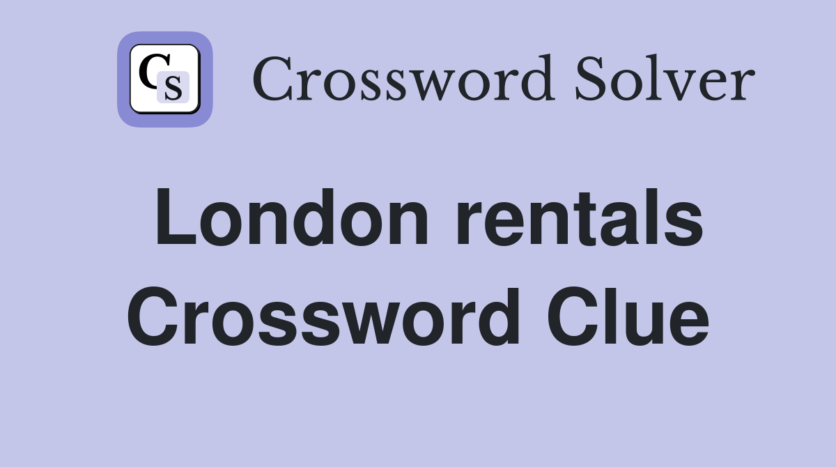London rentals Crossword Clue