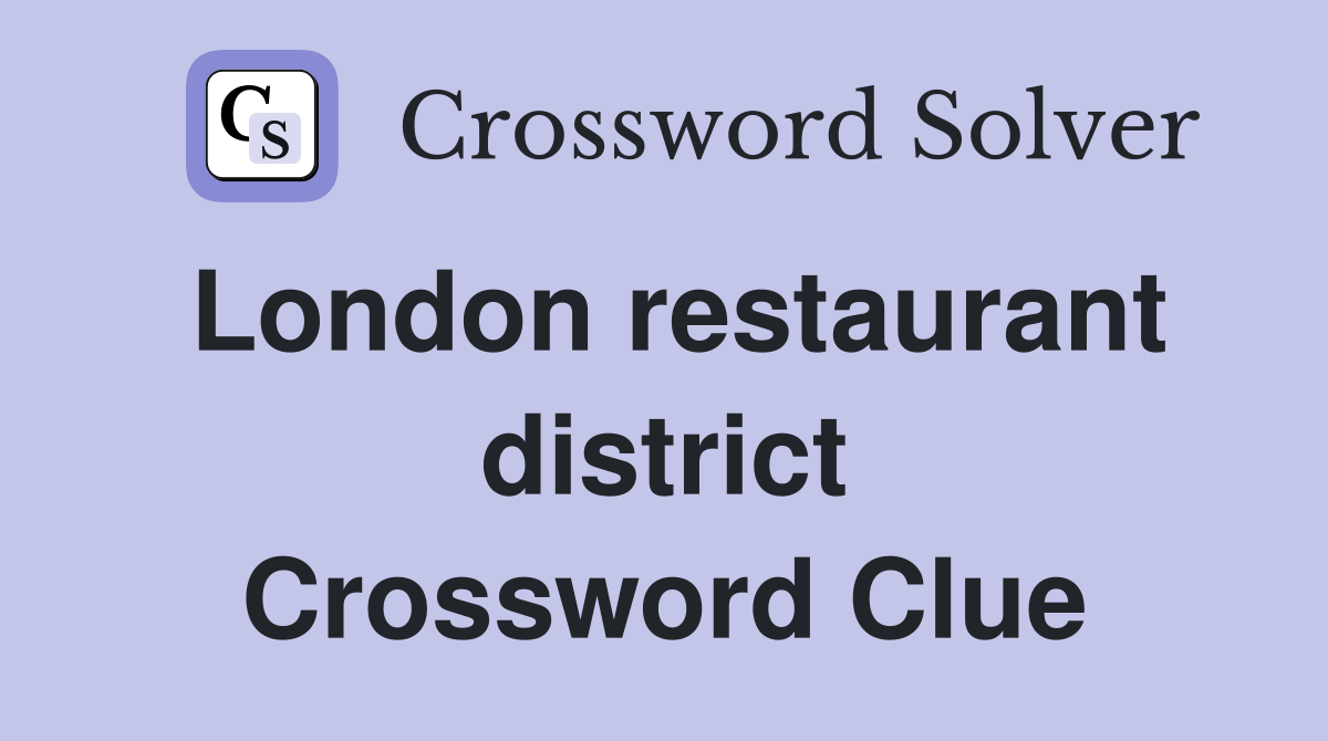 London restaurant district Crossword Clue