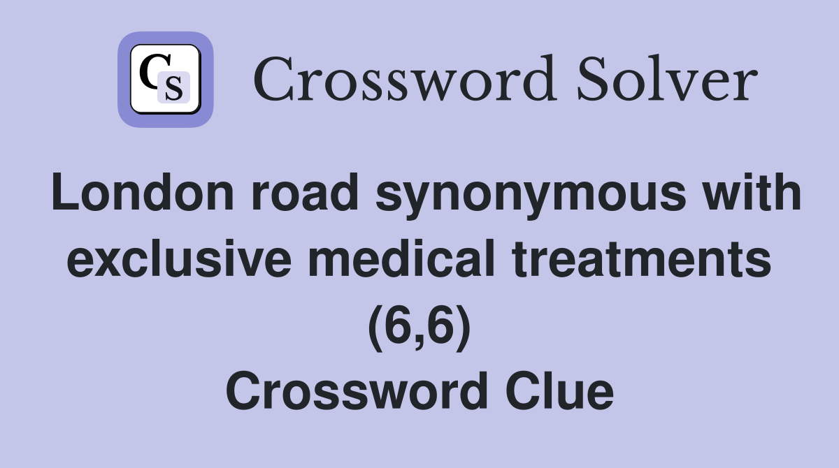 London road synonymous with exclusive medical treatments (6,6) Crossword Clue