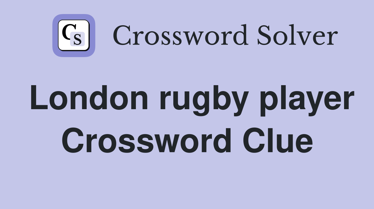 London rugby player Crossword Clue