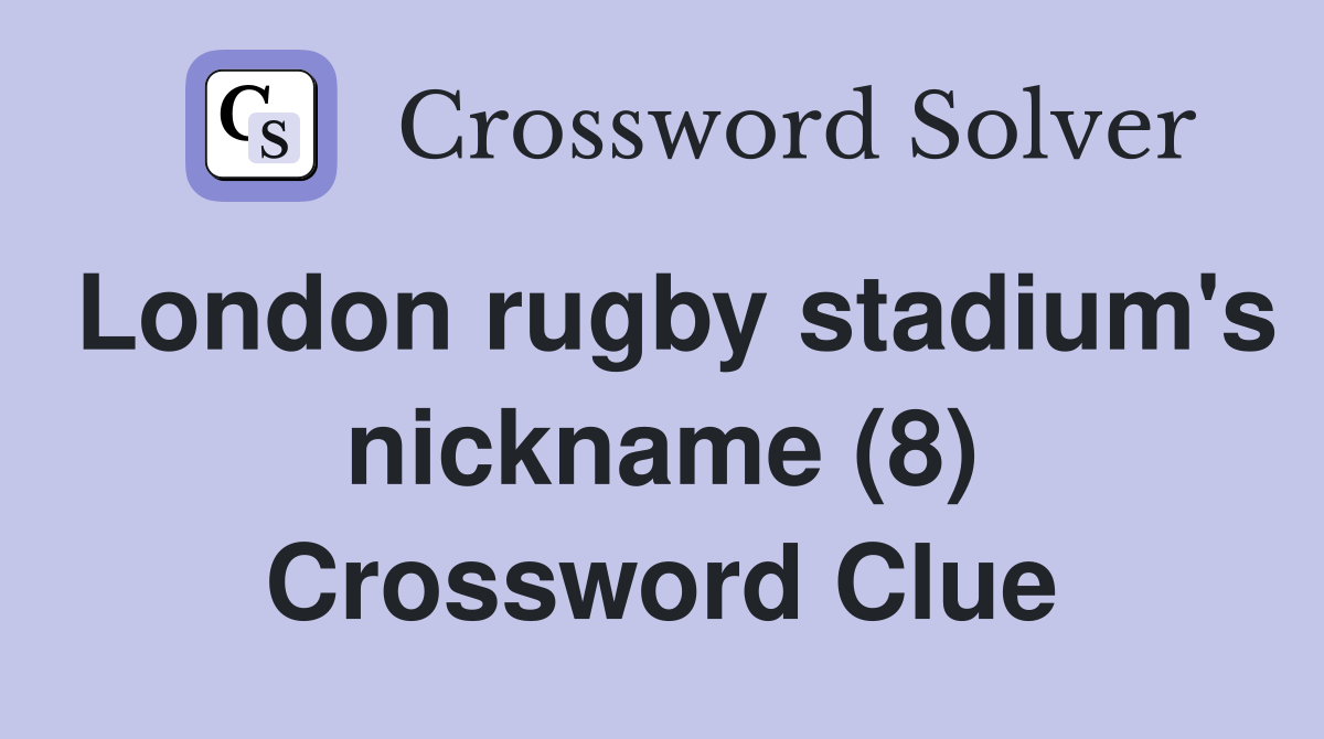 London rugby stadium's nickname (8) Crossword Clue