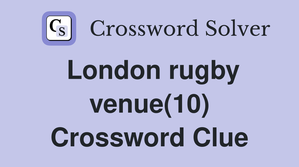 London rugby venue(10) Crossword Clue