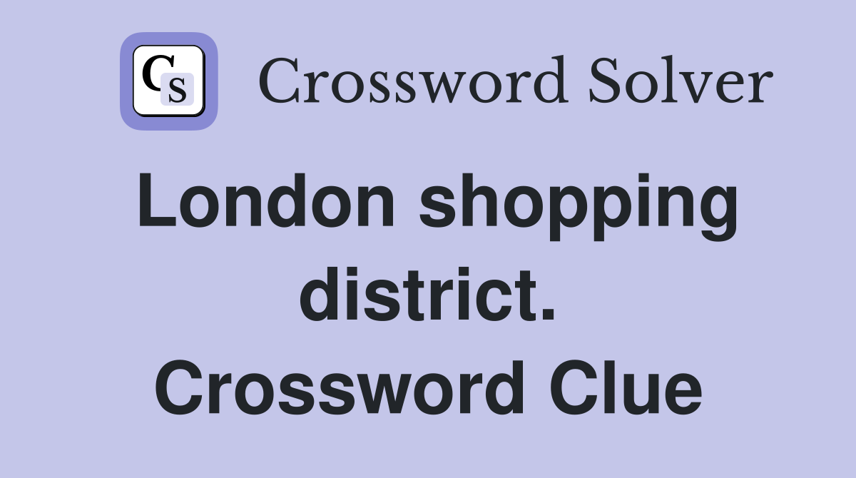 London shopping district. Crossword Clue