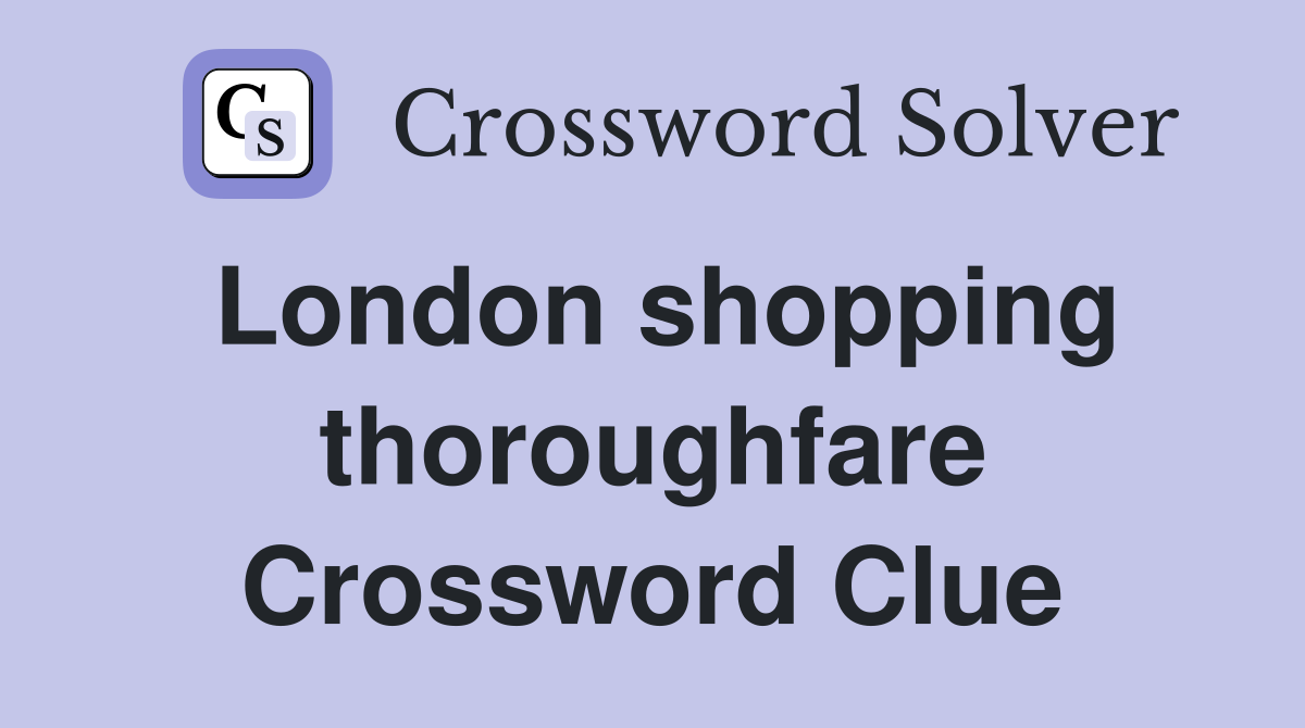 London shopping thoroughfare Crossword Clue