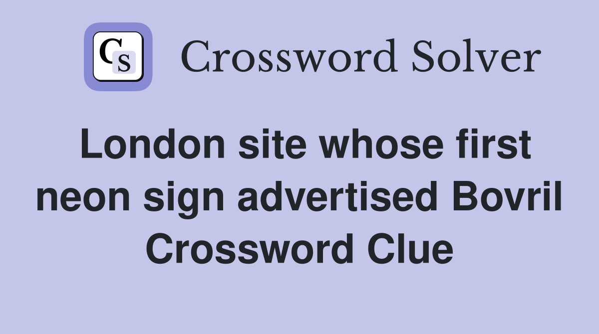 London site whose first neon sign advertised Bovril Crossword Clue