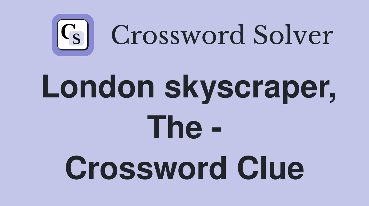 London skyscraper, The - Crossword Clue
