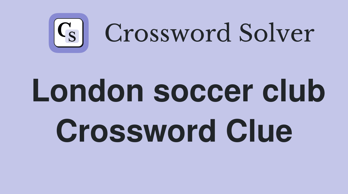 London soccer club Crossword Clue