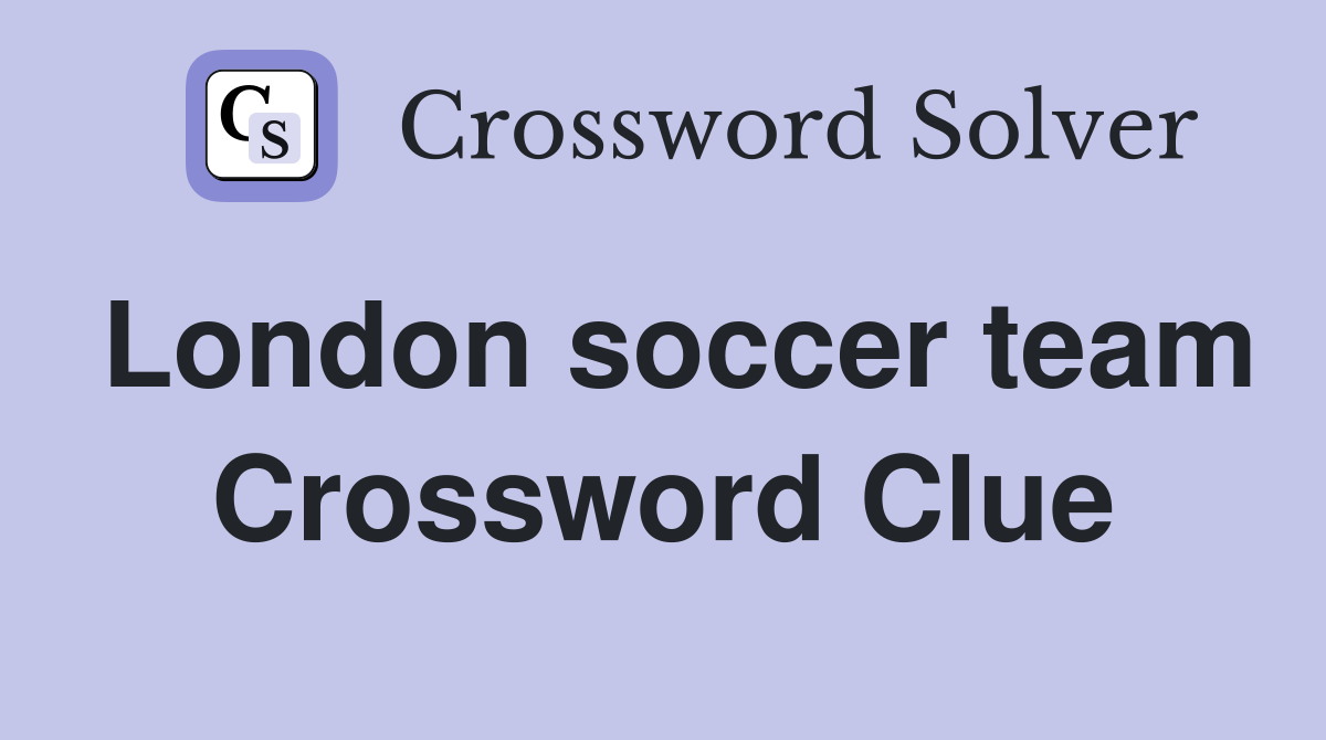 London soccer team Crossword Clue