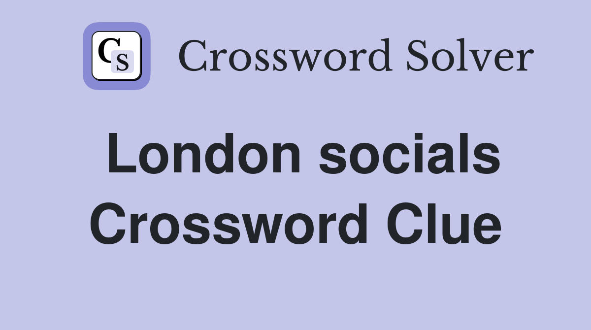 London socials Crossword Clue