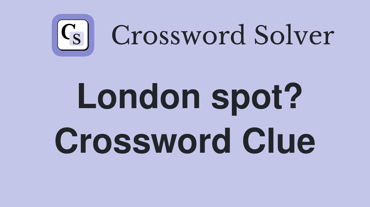 London spot? Crossword Clue