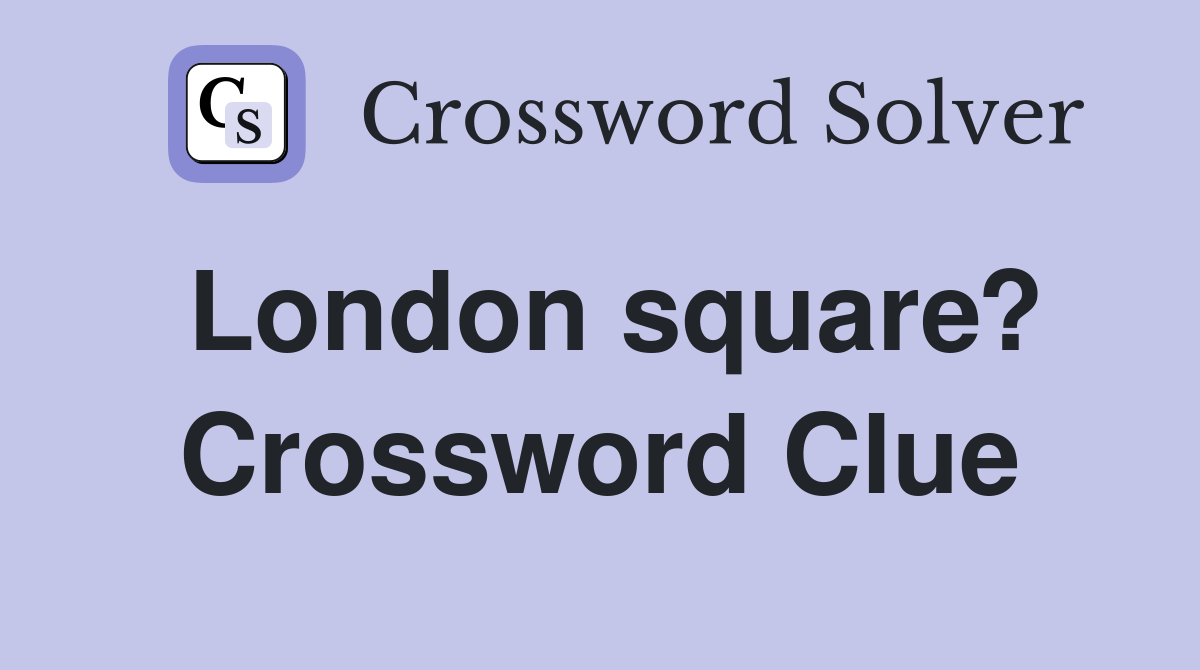 London square? Crossword Clue