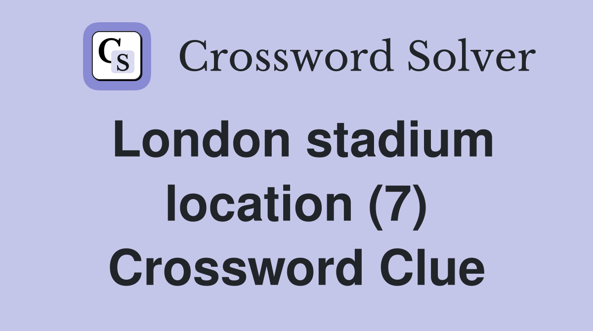 London stadium location (7) Crossword Clue