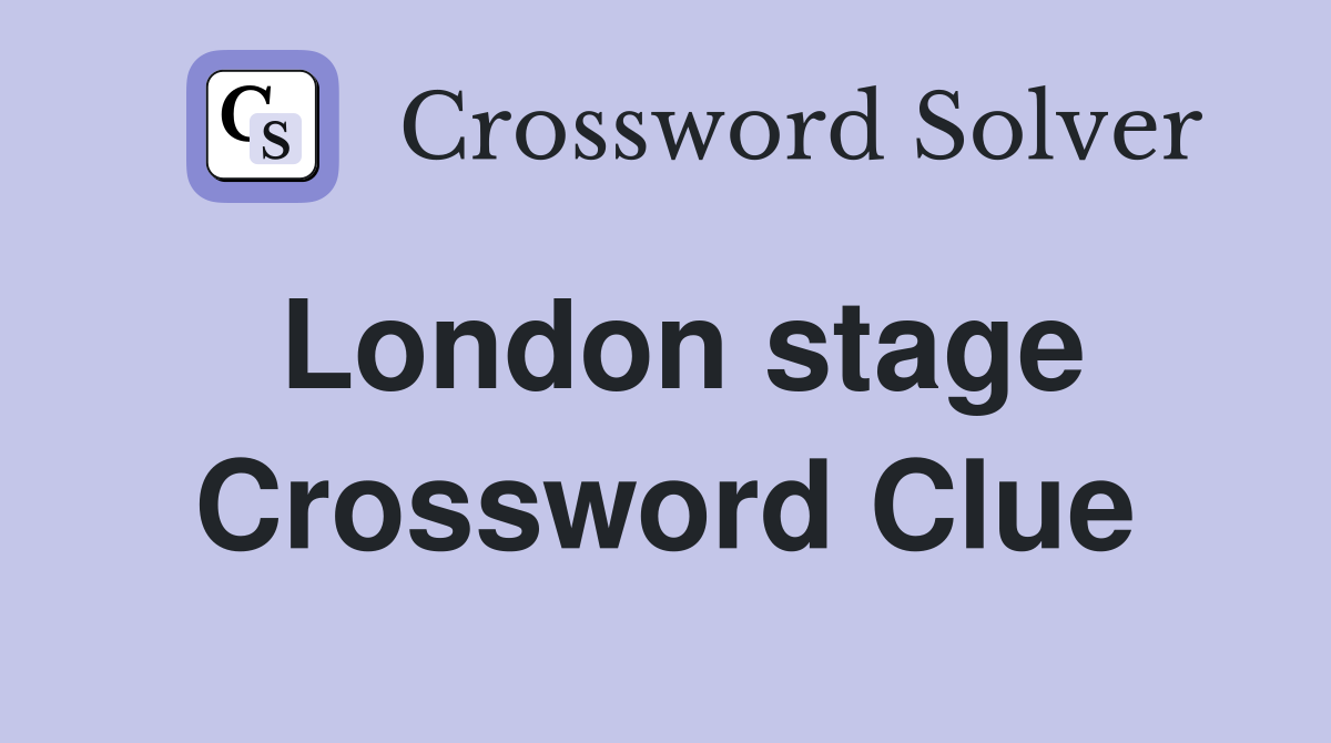 London stage Crossword Clue