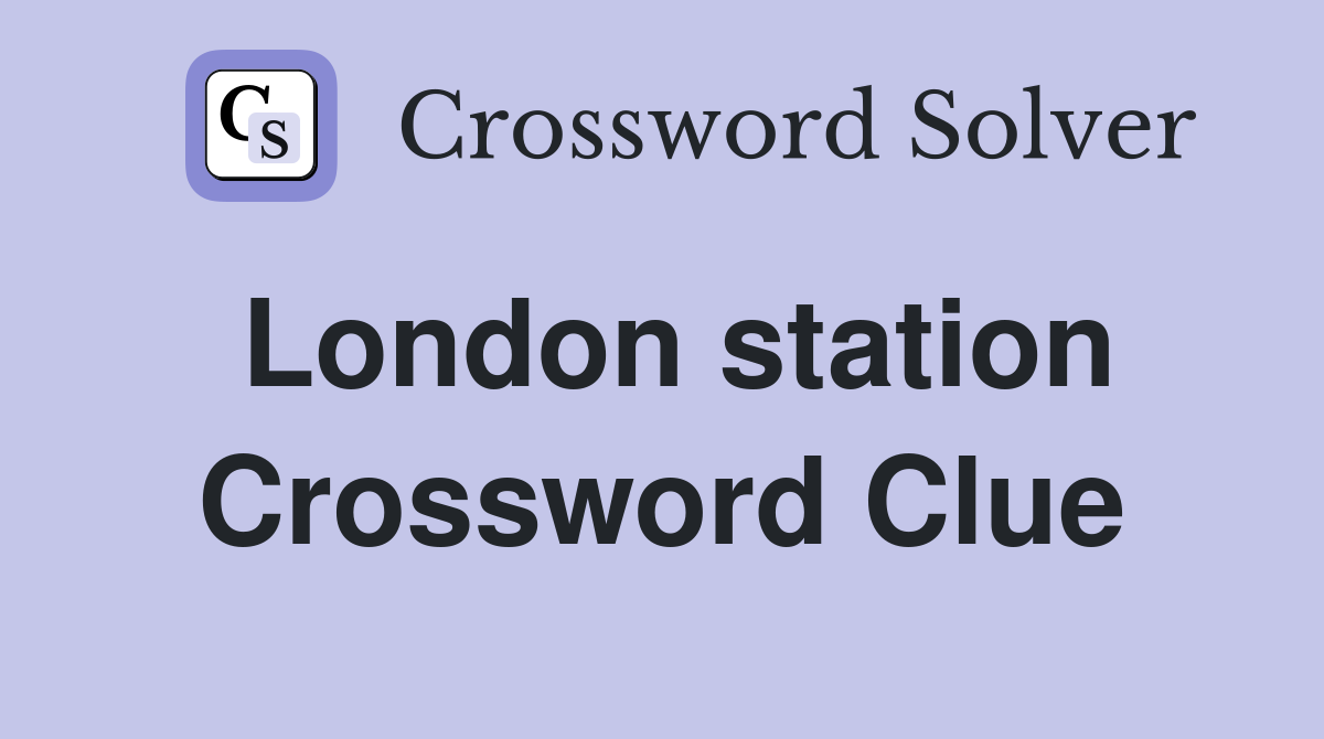 London station Crossword Clue