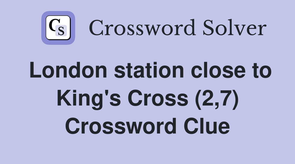London station close to King's Cross (2,7) Crossword Clue