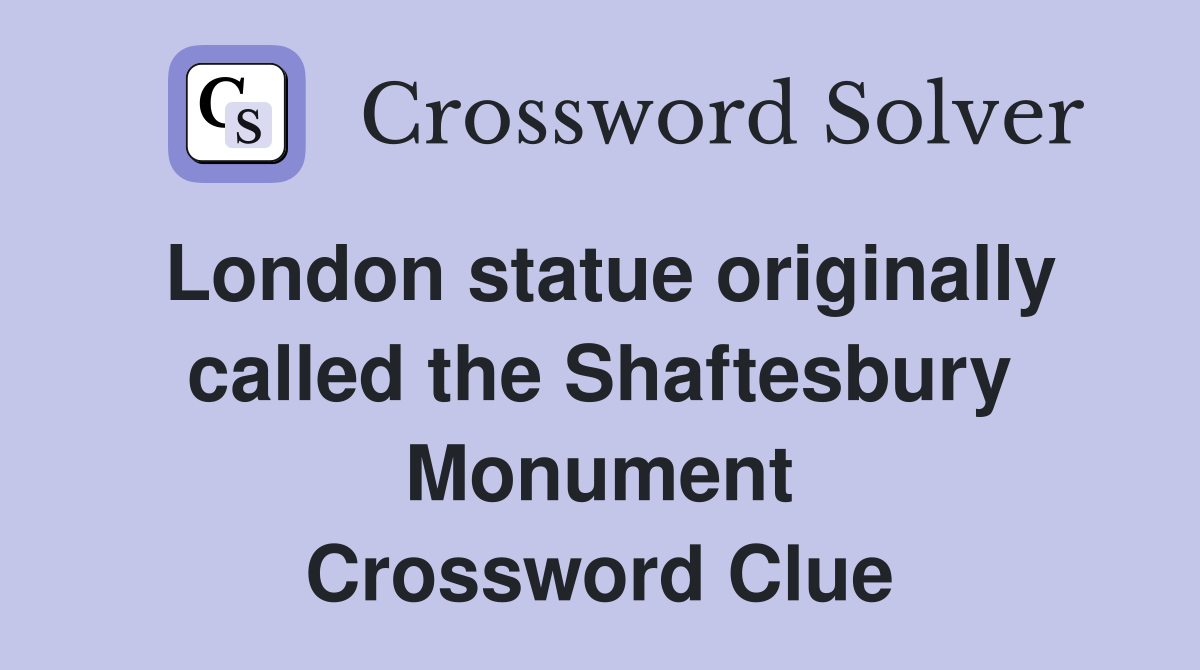 London statue originally called the Shaftesbury Monument Crossword Clue