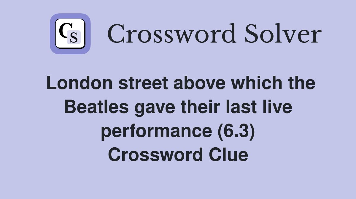 London street above which the Beatles gave their last live performance (6.3) Crossword Clue