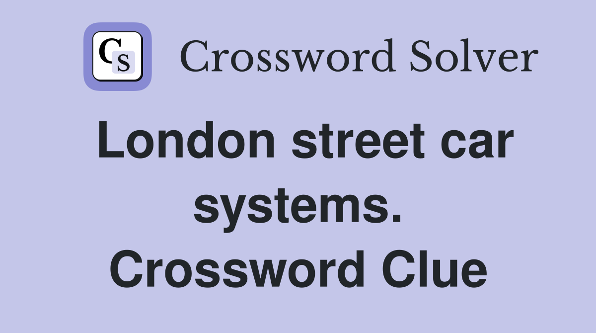 London street car systems. Crossword Clue