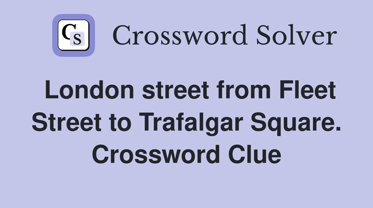 London street from Fleet Street to Trafalgar Square. Crossword Clue