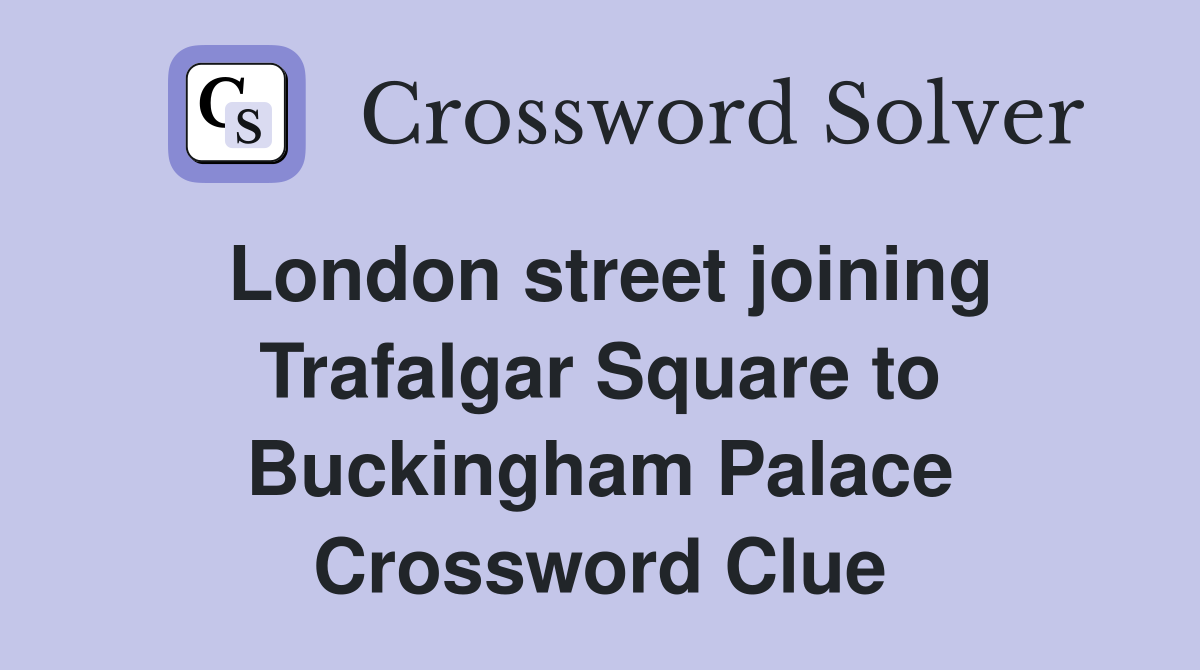 London street joining Trafalgar Square to Buckingham Palace Crossword Clue