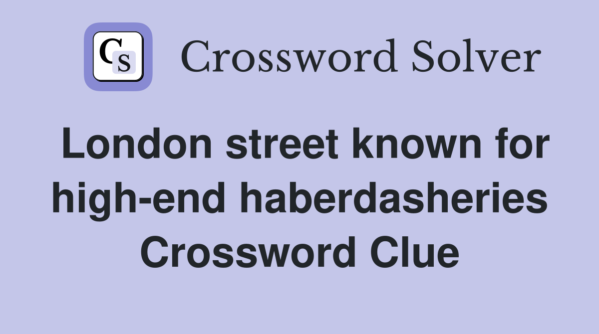 London street known for high-end haberdasheries Crossword Clue